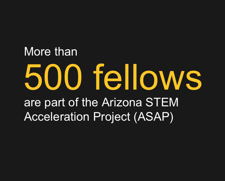 More than 500 fellows are part of the Arizona STEM Acceleration Project